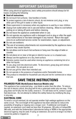 Page 2IMPORTANT SAFEGUARDS
When using electrical appliances, basic safety precautions should always be fol-
lowed, including the following:
Read all instructions.
Do not touch hot surfaces.  Use handles or knobs.
To protect against a risk of electric shock, do not immerse cord, plug, or any
other part of this grill in water or other liquid.
Close supervision is necessary when any appliance is used by or near children.
Unplug fro
m outlet when not in use and before cleaning.  Allow to cool before
putting...