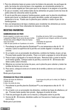 Page 1212
•  Para los alimentos bajos en grasa como los bistecs de pescado, las pechugas de
pollo, las tortas de carne de pavo o los vegetales, se recomienda ponerles un
poco de aceite vegetal por fuera para que no se sequen ni se peguen a la parrilla.
•  Si usa un rociador, rocíe ambos lados de los alimentos sin grasa (como las tiras de
pollo) antes de colocarlas sobre la parrilla.
•  Si usa la parrilla para preparar hamburguesas, puede usar la plancha simultánea-
mente para hacer un sándwich de queso...