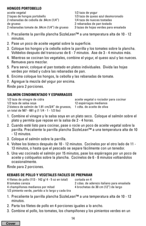 Page 1414
HONGOS PORTOBELLO
1.  Precaliente la parrilla plancha SizzleLean™ a una temperatura alta de 10 - 12
minutos. 
2.  Pase un poco de aceite vegetal sobre la superficie.
3.  Coloque los hongos y la cebolla sobre la parrilla y los tomates sobre la plancha.
Voltéelos después del transcurso de 6 - 7 minutos.  Ase de 3 - 4 minutos más.
4.  Mientras se cocinan los vegetales, combine el yogur, el queso azul y las nueces.
Remueva para mezclar.
5.  Para servir, coloque el pan tostado en platos individuales....