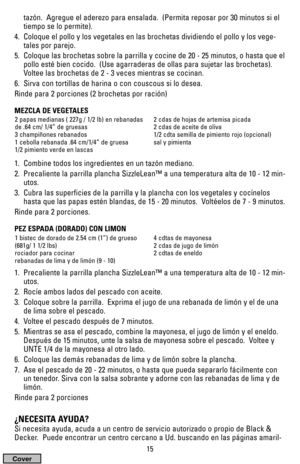 Page 1515
tazón.  Agregue el aderezo para ensalada.  (Permita reposar por 30 minutos si el
tiempo se lo permite).
4.  Coloque el pollo y los vegetales en las brochetas dividiendo el pollo y los vege-
tales por parejo.
5.  Coloque las brochetas sobre la parrilla y cocine de 20 - 25 minutos, o hasta que el
pollo esté bien cocido.  (Use agarraderas de ollas para sujetar las brochetas).
Voltee las brochetas de 2 - 3 veces mientras se cocinan.
6.  Sirva con tortillas de harina o con couscous si lo desea.
Rinde para...