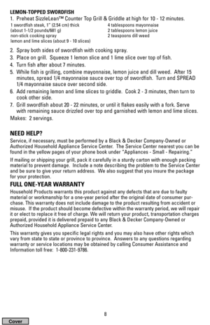Page 8LEMON-TOPPED SWORDFISH
1.  Preheat SizzleLean™ Counter Top Grill & Griddle at high for 10 - 12 minutes.
2.  Spray both sides of swordfish with cooking spray.
3.  Place on grill.  Squeeze 1 lemon slice and 1 lime slice over top of fish.
4.  Turn fish after about 7 minutes.
5.  While fish is grilling, combine mayonnaise, lemon juice and dill weed.  After 15
minutes, spread 1/4 mayonnaise sauce over top of swordfish.  Turn and SPREAD
1/4 mayonnaise sauce over second side. 
6.  Add remaining lemon and lime...