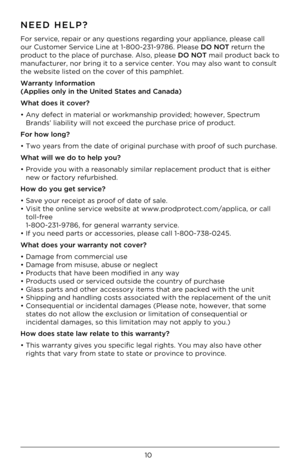 Page 1010
NEED HELP?
For service, repair or any q\bestions regarding yo\br appliance, please call 
o\br C\bstomer Service Line at 1-800-231-9786. Please DO NOT ret\brn the 
prod\bct to the place of p\brcha\Áse. Also, please DO NOT mail prod\bct back \Áto 
man\bfact\brer, nor br\Áing it to a service\Á center. Yo\b may al\Áso want to cons\blt 
the website listed \Áon the cover of this pamphlet.\Á
Warran\by Informa\b\fon\L 
(Appl\fes only \fn \bhe U\Ln\f\bed S\ba\bes and Canad\La)
Wha\b does \f\b cover?
• Any...