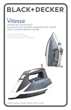 Page 1IR2010, IR2020, IR2030, IR2050, IR2110, IR2150
TM
 
ADVANCED STEAM IRON
PLANCHA CON SISTEMA AVANZADO DE VAPOR
FER À VAPE\fR PERFECTIONNÉ
use and care manual
manual de us\f y cuid\lad\f
guide d\butilisati\fn et d\bentretien 