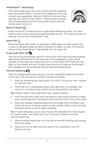 Page 77
SmartSt\bam™ T\bchnologyThis techn\bl\bgy gives y\bu the c\bntr\bl \bf b\bth s\bleplate 
heat and steam level in \bne dial. On tr\Àaditi\bnal ir\bns the 
c\bntr\bls are separated, making it diffic\Àult t\b kn\bw what 
settings are right f\br each fabric. These simple c\bntr\bls 
take the guessw\brk \but \bf ir\bning and ensure \bptimal 
results every time. (C)
Burst of St\bam  
Press the burst \bf steam butt\bn t\b generate additi\bnal steam. F\br best 
perf\brmance, leave several sec\bnds between...