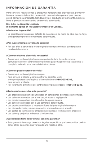 Page 1515
INFORMACIÓN DE GARAN\bÍA
Para servicio, reparaciones o preguntas relacionadas al producto, por favor 
llame al número del centro de servicio que \Pse indica para el país donde 
usted compró su producto. NO devuélva el producto al fabricante. Llame o 
lleve el producto a un centro de servicio autorizado.
Dos Años de Garantía Limitada 
(Solamente aplica en los Estados Unidos y el C\oanadá). 
¿Qué cubre la garantía?
•  La garantía cubre cualquier defecto de materiales o de mano de obra que no haya 
sido...