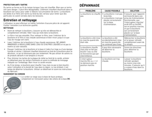 Page 9
6
7

PROTECTIOn AnTI-TARTRE
du	 tartre	 se	forme	 au	fil	du	 temps	 lorsque	 l’eau	est	chauffée.	 Bien	que	ce	tartre	
soit	 sans	 danger,	 il	peut	 être	désagréable.	l ’élément	chauffant	 dissimulé	 dans	la	
bouilloire	 est	conçu	 pour	aider	 à	réduire	 l’accumulation	 de	tartre.	la	 bouilloire	
est	 dotée	 d’un	filtre	 anti-tartre	 au	fond	 du	bec	 verseur	 pour	éviter	 que	des	
particules	 ne	soient	 versées	 dans	les	boissons.
		
Entretien et nettoyage
l’utilisateur	 ne	peut	 effectuer	 lui...