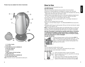 Page 3



How to Use
This	appliance	 is	for	 household	 use	only.
GeTTING STARTed
•	Remove	 all	packing	 material	 and	any	stickers	 from	the	product.
•	Please	 go	to	www.prodprotect.com/applica	 to	register	 your	warranty.
•	Before	 first	use,	 wash	 the	interior	 of	the	 kettle	 and	removable	 filter	with	hot,		
	 soapy	 water	and	rinse	 well	until	 water	 is	clear.
•	Select	 a	level	 surface	 where	this	unit	 is	to	 be	 used,	 allowing	 enough	space		
	 for	steam	 to	escape	 without	 damage	 to...