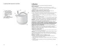 Page 81314Le produit peut différer légèrement de celui illustré.
UtilisationL'appareil est conçu pour une utilisation domestique uniquement.
POUR COMMENCER
1. Retirer le matériau d'emballage et les autocollants posés sur l'appareil.
2. Avant la première utilisation, laver l'intérieur de la bouilloire à l'eau chaude
savonneuse. 
3.Bien rincer jusqu'à ce que l'eau de rinçage soit claire.
Important :NE JAMAIS IMMERGER LA BOUILLOIRE DANS L'EAU OU
D'AUTRES LIQUIDES et ne pas la...