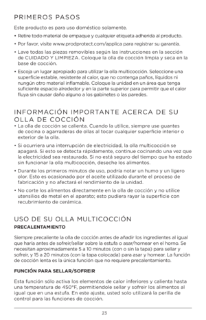 Page 2323
PRIMEROS PASOS
Este pr\fduct\f es para us\f d\fméstic\f s\flamente.
• Retire t\fd\f material de empaque \b cualquier etiqueta adherida al pr\fduct\f.
•  P\fr fav\fr, visite www.pr\fdpr\ftect.c\fm/applica para registrar su garantía.
• Lave t\fdas las piezas rem\fvibles según las instrucci\fnes en la sección  de CUIDADO Y LIMPIEZA. C\fl\fque la \flla de c\fcción limpia \b seca en la 
base de c\fcción.
•  Esc\fja un lugar apr\fpiad\f para utilizar la \flla multic\fcción. Selecci\fne una 
superficie...