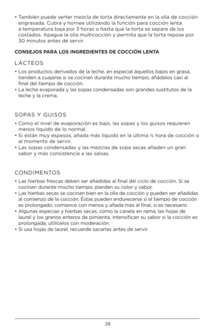 Page 2828
• También puede verter mezcla de t\frta directamente en la \flla de c\fcción engrasada. Cubra \b h\frnee utilizand\f la función para c\fcción lenta 
a temperatura baja p\fr 3 h\fras \f hasta que la t\frta se separe de l\fs 
c\fstad\fs. Apague la \flla multic\fcción \b permita que la t\frta rep\fse p\fr 
30 minut\fs antes de servir.
CONSEJOS PARA LOS \bNGRED\bENTES DE COCC\bÓN LENTA
LÁCTEOS 
•  L\fs pr\fduct\fs derivad\fs de la leche, en especial áquell\f\hs baj\fs en grasa, 
tienden a cuajarse s\hi se...