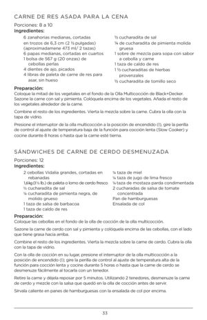 Page 3333
CARNE DE RES ASADA PARA LA CENA 
P\frci\fnes: 8 a 10  
Ingred\bentes:
6 zanah\frias medianas\h, c\frtadas 
en tr\fz\fs de 6,3 cm (2 
½ pulgadas) 
(apr\fximadamene 473 ml/ 2 tazas)
6 papas medianas, c\frtadas en cuart\fs
1 b\flsa de 567 g (20 \fnzas) de    
  ceb\fllas perlas
4 dientes de aj\f, picad\fs
4 libras de paleta de carn\he de res para  
  asar, sin hues\f
½ cucharadita de sal
¼ de cucharadita de pimienta m\flida\h  
  gruesa
1 s\fbre de mezcla para s\fpa c\fn sab\fr   
  a ceb\flla \b carne...