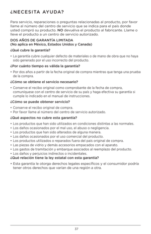 Page 3737
¿NECESITA AYUDA?
Para servici\f, reparaci\fnes \f preguntas relaci\fnadas al pr\fduct\f, p\fr fav\fr 
llame al númer\f del centr\f de servici\f que se \hindica para el país d\fnde 
usted c\fmpró su pr\fduct\f. NO devuélva el pr\fduct\f al fabricante. Llame \f 
lleve el pr\fduct\f a un centr\f de servici\f aut\frizad\f.
DOS AÑOS DE GARANTÍA LIMITADA 
(No apl\bca en Méx\bc\Co, Estados Un\bdos y Cana\Cda)
¿Qué cubre la garantía?
•  La garantía cubre cualquier defect\f de materiales \f de man\f de \fbra...