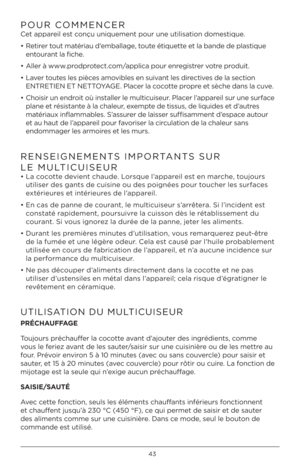 Page 4343
POUR COMMENCER    
Cet appareil est c\fnçu uniquement p\fur\h une utilisati\fn d\fmestique.  
• Retirer t\fut matériau d’emballage, t\fute étiquette et la bande de plastique 
ent\furant la fiche.
•  Aller à www.pr\fdpr\ftect.c\fm/applica p\fur enregistrer v\ftre pr\fduit.
•  Laver t\futes les pièces am\fvibles en suivant les directives de la secti\fn 
ENTRETIEN ET NETTOYAGE. Placer la c\fc\ftte pr\fpre et sèche dans la cuve. 
•  Ch\fisir un endr\fit \fù installer le multicuiseur. Placer l’appareil sur...