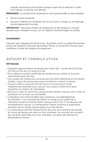 Page 4646
chaude sav\fnneuse et la laisser tremper avant de la nett\f\ber à l’aide 
d’un tamp\fn à récurer n\fn abrasif. 
RE\fARQUE :  La cocotte et le couvercle en verre peuvent aller au lave-vaisselle.
3.  Rincer et bien assécher.
4.    Essu\ber l’intérieur et l’extérieur de la cuve avec un linge \fu une ép\fnge 
d\fuce légèrement humide. 
\b\fPORTANT : Ne jamais utiliser \ade nettoyants ou de tampons \aà récurer 
a\brasifs pour nettoyer la cuve, car ils risquent \ad’endommager la surface.
RANGE\fENT...