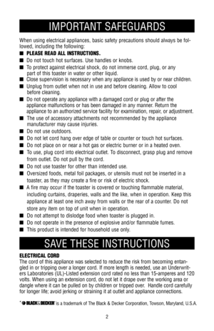 Page 2IMPORTANT SAFEGUARDS
SAVE THESE INSTRUCTIONS
ELECTRICAL CORD
The cord of this appliance was selected to reduce the risk from becoming entan-
gled in or tripping over a longer cord. If more length is needed, use an Underwrit-
ers Laboratories (UL)-Listed extension cord rated no less than 15-amperes and 120
volts. When using an extension cord, do not let it drape over the working area or
dangle where it can be pulled on by children or tripped over.  Handle cord carefully
for longer life; avoid jerking or...