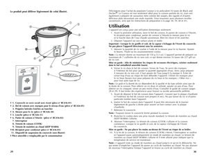 Page 16
3029
Félicitations pour l'achat du populaire Cuiseur à riz polyvalent 16 tasses de Black and Decker®. Le Cuiseur est non seulement idéal pour la cuisson parfaite du riz, mais sert également à préparer de savoureux mets comme des soupes, des ragoûts et d'autres délicieux plats nécessitant une seule marmite. Vous trouverez aussi plusieurs recettes savoureuses, ainsi que les instructions de préparation à la page 38, 39, 40 et 41).
Utilisation
L'appareil est conçu pour une utilisation domestique...