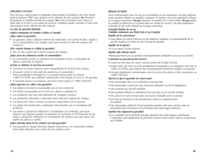 Page 24
4645
BESOIN	D’AIDE?
Pour communiquer avec les services d’entretien ou de réparation, ou pour adresser 
toute question relative au produit, composer le numéro sans frais approprié indiqué 
sur la page couverture. Ne 	pas retourner le produit où il a été acheté. Ne 	pas poster 
le produit au fabricant ni le porter dans un centre de service. On peut également 
consulter le site web indiqué sur la page couverture.
Garantie 	limitée 	de 	un 	an		
(Valable 	seulement 	aux 	États-Unis 	et 	au 	Canada)
Quelle...