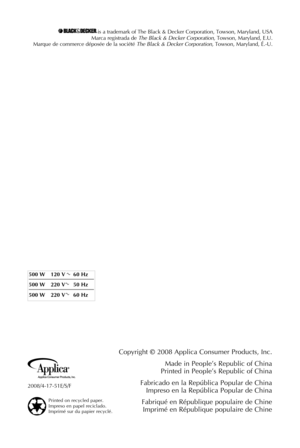 Page 25
is a trademark of The Black & Decker Corporation, Towson, Maryland, USAMarca registrada de The Black & Decker Corporation, Towson, Maryland, E.U.Marque de commerce déposée de la société The Black & Decker Corporation, Towson, Maryland, É.-U.
Copyright © 2008 Applica Consumer Products, Inc.
Made in People’s Republic of China 
Printed in People’s Republic of China
Fabricado en la República Popular de China 
Impreso en la República Popular de China
Fabriqué en République populaire de Chine 
Imprimé en...