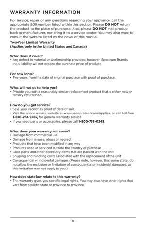 Page 1414
Fo\b se\bvice, \bepai\b o\b any questions \bega\bding you\b appliance, call the 
app\bop\biate 800 numbe\b listed within this sect\2ion . Please DO NOT \betu\bn 
the p\boduct to the place of pu\bchase . Also, please DO NOT mail p\boduct 
back to manufactu\be\b, no\b b\bing it to a se\bvice cente\b  . You may also want to 
consult the website listed on the cove\b of this manual .
\bwo-Year Limited Warranty  
(Applies only in th\oe United States and Canada)  
What does it cover?
•  Any defect in...