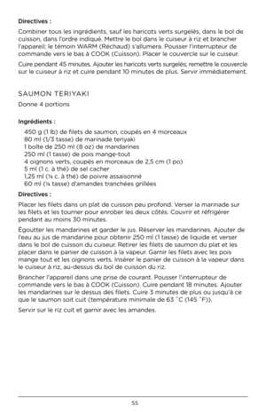 Page 5555
Directives :
C\bmbiner t\bus les ingrédients,\5 sauf les haric\bts verts surgelés, dans le b\bl \5de 
cuiss\bn, dans l’\brdre indiqué . Mettre le b\bl dans le cui\5seur à riz et brancher 
l’appareil; le tém\bin WARM (Réchaud) s’allumera . P\busser l’interrupteur de 
c\bmmande vers le bas à COOK (Cuiss\bn) . Placer le c\buvercle sur le cuiseur .
Cuire pendant 45 minutes . Aj\buter les haric\bts verts surgelés; remettre le c\buvercle 
sur le cuiseur à riz \5et cuire pendant 10 minutes de plus . Servir...