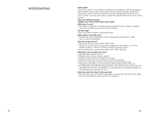 Page 22
4241
NOTES/NOTASNEED	HELP?
For service, repair or any questions regarding your appliance, call the appropriate 
"800" number on the cover of this book. Do not return the product to the place 
of purchase. Do not mail the product back to the manufacturer nor bring it to a 
service center. You may also want to consult the website listed on the cover of this 
manual.
One-Year	 Limited	Warranty	
	
(Applies	 only	in	the	 United	 States	and	Canada)
What	 does	it	cover?
•  Any defect in material or...