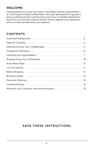 Page 44
CONTENTS
\fmportant Saf\bguards ..................\H..................\H......... 3
Tabl\b of Cont\bnts  ..................\H..................\H............. 4
G\btting to Know Your Coff\b\bmak\br ..................\H............... 5
\fnstallation Hardwar\b  ..................\H..................\H.......... 6
\fnstalling your Spac\bMak\br™  ..................\H..................\H... 7
Programming Your Coff\bmak\br ..................\H..................\H. 10
Auto Br\bw D\blay...