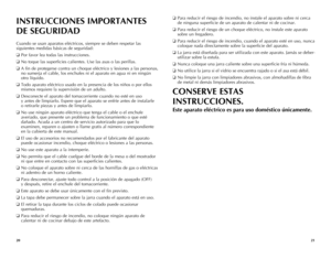 Page 11
0


INSTRUCCIONES IMPORTANTES 
DE SEGURIDAD
Cuando se usan aparatos eléctricos, siempre se deben respetar las 
siguientes medidas básicas de seguridad:
❑ Por favor lea todas las instrucciones.
❑ No toque las superficies calientes. Use las asas o las perillas. 
❑ A fin de protegerse contra un choque eléctrico y lesiones a las personas, 
no sumerja el cable, los enchufes ni el aparato en agua ni en ningún 
otro líquido.
❑ Todo aparato eléctrico usado en la presencia de los niños o por ellos...