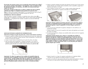 Page 14
6
7

4.  Doble la plantilla alrededor del borde del gabinete de forma que la línea gruesa 
quede alineada con el borde inferior delantero, estire la plantilla y pegue las 4 
esquinas para fijarla en su lugar.
5. Use un taladro con broca de 6,3 mm (¼ pulg) y perfore desde abajo del 
gabinete, atravesando los 4 agujeros marcados en la plantilla (E).
Importante: Siempre asegúrese de perforar derecho a través de de los agujeros 
marcados en la plantilla. El perforar angularmente puede evitar la...