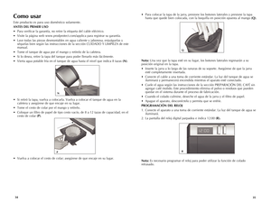 Page 18



• Para colocar la tapa de la jarra, presione los botones laterales y presione la tapa 
hasta que quede bien colocada, con la boquilla en posición opuesta al mango (Q).
Nota: Una vez que la tapa esté en su lugar, los botones laterales regresarán a su 
posición original en la tapa.
• Inserte la jarra a lo largo de las ranuras de su soporte. Asegúrese de que la jarra 
esté completamente insertada.
• Conecte el cable a una toma de corriente estándar. La luz del tanque de agua se...