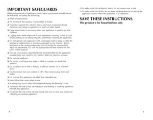 Page 2



IMPORTANT SAFEGUARDS
When using electrical appliances, basic safety precautions should always 
be followed, including the following:
❑ Read all instructions.
❑ Do not touch hot surfaces. Use handles or knobs.
❑ To protect against fire, electric shock and injury to persons do not 
immerse cord, plugs or appliance in water or other liquid.
❑ Close supervision is necessary when any appliance is used by or near 
children.
❑ Unplug from outlet when not in use and before cleaning. Allow to cool...