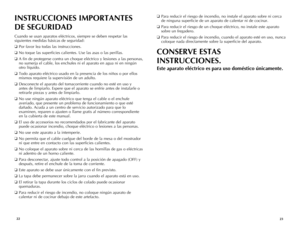 Page 12



INSTRUCCIONES IMPORTANTES 
DE SEGURIDAD
Cuando se usan aparatos eléctricos, siempre se deben respetar las 
siguientes medidas básicas de seguridad:
❑ Por favor lea todas las instrucciones.
❑ No toque las superficies calientes. Use las asas o las perillas. 
❑ A fin de protegerse contra un choque eléctrico y lesiones a las personas, 
no sumerja el cable, los enchufes ni el aparato en agua ni en ningún 
otro líquido.
❑ Todo aparato eléctrico usado en la presencia de los niños o por...