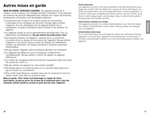 Page 11
0


Fiche polarisée
Cet 	appareil 	est 	doté 	d’une 	fiche 	polarisée 	(l’une 	des 	broches 	est 	plus	
large 	que 	l’autre). 	Afin 	de 	réduire 	les 	risques 	de 	chocs 	électriques, 	la	
fiche 	se 	branche 	dans 	une 	prise 	polarisée 	dans 	un 	sens 	seulement. 	Si	
la 	fiche 	n’entre 	pas 	complètement 	dans 	la 	prise, 	tourner 	la 	fiche. 	Si 	la	
fiche 	n’entre 	toujours 	pas, 	communiquer 	avec 	un 	électricien 	qualifié.	
Ne 	pas 	tenter 	de 	modifier 	la 	fiche.	
Instructions...