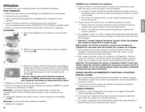 Page 13

5

CONSEILS pour l’utilisation de la mijoteuse :
•	 Toujours	 remplir	la	cocotte	 en	grès	 à	moitié	 ou	aux	 trois	 quarts,	 pour	
éviter	 de	trop	 ou	de	ne	 pas	 assez	 cuire	les	aliments.	
o	 lorsque	 la	cocotte	 en	grès	 est	remplie	 seulement	 à	moitié,	 vérifier	 si	
les	 aliments	 sont	cuits	 une	ou	deux	 heures	 avant	le	temps	 de	cuisson	
recommandé.	
o	 Pour	 éviter	les	renversements,	 ne	pas	 remplir	 la	mijoteuse	 plus	
qu’aux	 trois	quarts.	
•	 Toujours	 laisser	le	couvercle...