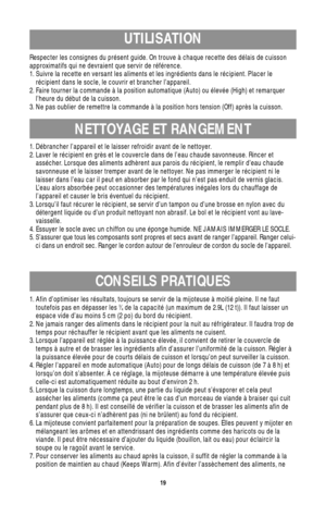 Page 1919
UTILISATION
Respecter les consignes du présent guide. On trouve à chaque recette des délais de cuisson
approximatifs qui ne devraient que servir de référence.
1. Suivre la recette en versant les aliments et les ingrédients dans le récipient. Placer le
récipient dans le socle, le couvrir et brancher l’appareil.
2. Faire tourner la commande à la position automatique (Auto) ou élevée (High) et remarquer
l’heure du début de la cuisson.
3. Ne pas oublier de remettre la commande à la position hors tension...