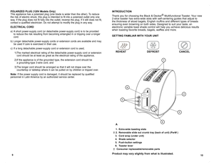 Page 610
9
  
1. Extra-wide toasting slots 
  †  2.  Removable slide out crumb tray (back of unit) (Part# )
    3.  Cord wrap (under unit)
    4.  Shade selector 
    5.  Push-button settings 
    6.  Toaster lever 
  †  Consumer replaceable/removable parts
Product may vary slightly from what is illustrated.
POLARIZED PLUG (120V Models Only)
This appliance has a polarized plug (one blade is wider than the other). To reduce 
the risk of electric shock, this plug is intended to fit into a polarized outlet only...