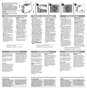 Page 7How To Use Your Toaster-English
 Cool-Touch Exterior/Exterior térmico/ Paroi athermane
 Control Lever/Palanca de control/Levier de commande
 Controls/Graduaciones/Commandes
 Removable Crumb Tray/Bandeja removible para la
recolección de residuos/Plateau à miettes amovible
 Cord Wrap (under unit)/Enrollado para el cable debajo
de la unidad/Enrouleur de cordon (sous l’appareil)
 Self-Adjusting Bread Guides/Guías que acomodan el
pan automáticamente/Guides autoréglables pour les
tranches
 Super-Wide...