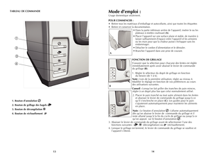 Page 8
1413
1. Bouton d’annulation  
2. Bouton de grillage des bagels 
3. Bouton de décongélation 
4. Bouton de réchauffement  
Mode d’emploi :
Usage domestique seulement.
POUR COMMENCER :
• Retirer tous les matériaux d’emballage et autocollants, ainsi que toutes les étiquettes
• Retirer et conserver la documentation.
• Dans la partie inférieure arrière de l’appareil, insérer le ou les 
plateaux à miettes coulissant (A).
• Placer l’appareil sur une surface plane et stable, de manière à 
laisser suffisamment...