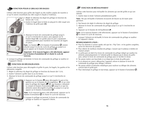 Page 9
1615
FONCTION POUR LE GRILLAGE DES BAGELS
Utiliser cette fonction pour griller des bagels ou des muffins anglais de manière à 
ce qu’ils soient croustillants du côté coupé et chauds à l’extérieur.
1. Régler le sélecteur du degré de grillage en fonction du 
besoin (de 1 à 6).
2. Insérer le bagel dans la fente en plaçant le côté coupé vers 
l’intérieur du grille-pain (D).
3.  Abaisser le levier de commande du grillage jusqu’à 
ce qu’il s’enclenche en place, puis appuyer sur le 
bouton Bagel (E). Les...