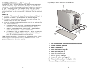 Page 7
1211
FICHE POLARISÉE (Modèles de 120 V seulement)
L'appareil est muni d'une fiche polarisée (une lame plus large que l'autre). 
Afin de minimiser les risques de secousses électriques, ce genre de fiche 
n'entre que d'une façon dans une prise polarisée. Lorsqu'on ne peut insérer 
la fiche à fond dans la prise, il faut tenter de le faire après avoir inversé 
les lames de côté. Si la fiche n'entre toujours pas dans la prise, il faut 
communiquer avec un électricien certifié. Il...