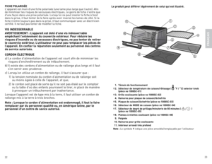 Page 12
22
23

FiCHe poLAriSÉe
l'appareil est muni d'une fiche polarisée (une lame plus large que l'autre). Afin 
de minimiser les risques de secousses électriques, ce genre de fiche n'entre que 
d'une façon dans une prise polarisée. lorsqu'on ne peut insérer la fiche à fond 
dans la prise, il faut tenter de le faire après avoir inversé les lames de côté. Si la 
fiche n'entre toujours pas dans la prise, il faut communiquer avec un électricien 
certifié. Il ne faut pas tenter de...