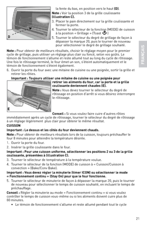 Page 2121
la fente du bas, en positi\,on vers le haut (D).
note : v oir la position 3 \,de la \frille coulissante 
(illustration C). 
3.  Placer le pain directement sur la \frille coulissante et 
fermer la porte.
4.  Tourner le sélecteur de la fonction (MOde) de cuisson 
à la position « Gr\,illa\fe » (Toast 
)
5.  Tourner le sélecteur du de\fré de \frilla\fe de façon à 
dépasser la marque 20, puis le tourner de nouveau 
pour sélectionner le de\fré de \frilla\fe souha\,ité. 
note : Pour obtenir de meilleurs...