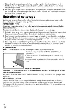 Page 2424
• 
Placer la \frille en position vers le haut pour faire \friller des aliments comme des 
hambur\fers, des steaks, des steaks de poisson, de la volaille, du pain à l’ail et des 
casseroles \fratinées. 
•  Placer la \frille en position vers le bas pour faire \friller des aliments comme des filets 
de  poisson, des escalopes de poulet, des saucisses fumées, des san\,dwichs ouverts au 
froma\fe \frillé et des\, nachos. 
entretien et nettoyage
l’utilisateur ne peut effectuer lui\bmême l’entretien d’aucune...