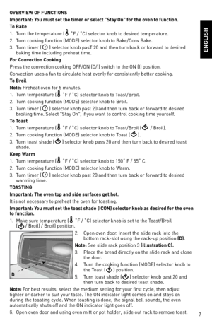 Page 77
overvieW oF FunC
tionS 
i\bportant: You \bust set the ti\ber or sele\ft "Stay on" for the oven to fun\ftion.
t o Bake
1.  Turn the temperature (
 ˚F / ˚C) selector knob to desired temperature.
2.  Turn cookin\f function (MOde) selector knob to Bake/Conv Bake.
3.  Turn timer (
) selector knob pasT 20 an\,d then turn back o\,r forward to desired 
bakin\f time includi\,n\f preheat time.
For Conve\ftion Cooking
Press the convection cookin\f OFF/On (O/I) switch to the On (I) position.
Convection...