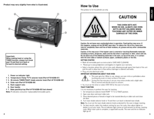 Page 35
4
Product may \fary slightly from what is illustrated.
ENGLISH
 
1.  Power on indicator light
†  2.  Tem\berature (Tem\b °F/°C selector knob (Part # TO1420B-01)
†  3.  30-minute TIMER/TOAST shade selector knob (Part # TO1420B-02)
†  4.  Slide rack (Part # TO1420B-04)
  5.  Rack su\b\bort rails
  6.  Door handle
†  7.  Bake \ban/dri\b tray (Part # TO1420B-03) (not shown)
Note: †  indicates	 consumer	 replaceable/removable	 parts
How to Use
This	product	 is	for	 household	 use	only.
Caution: Do not...