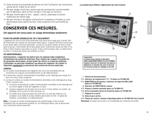 Page 611
10
❍	 Faire	
preuve	d’une	grande	 prudence	 lors	de	l’utilisation	 de	contenants	
autres	 qu’en	métal	 ou	en	verre.
❍	 Ne	 pas	ranger	 d’articles,	 autres	que	les	accessoires	 recommandés	
par	 le	fabricant,	 dans	le	four	 lorsqu’il	 n’est	pas	en	fonction.
❍	 Ne	 pas	mettre	 dans	le	four	 :	papier,	 carton,	 plastique	 et	autres	
matériaux	 de	même	 type.
❍	 Ne	 pas	recouvrir	 de	papier	 d'aluminium	 le	plateau	 à	miettes	 ou	une	
quelconque	 autre	partie	 du	four.	 Cela	 causerait	 une	surchauffe...