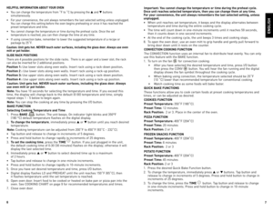 Page 47
6
ENGLISH
HELPFUL INFORMATION ABOUT YOUR OVEN
•	 You	
can	change	 the	temperature	 from	˚F	to	˚C	 by	pressing	 the	▲	and	 ▼	buttons	
simultaneously.
•	 For	 your	convenience,	 the	unit	 always	 remembers	 the	last	 selected	 setting	unless	unplugged.	
You	 can	 change	 this	setting	 before	the	oven	 begins	 preheating	 or	once	 it	has	 reached	 the	
preset	 temperature	 and	time.
•	 You	 cannot	 change	 the	temperature	 or	time	 during	 the	preheat	 cycle.	once	 the	set	
temperature	 is	reached,	 you...