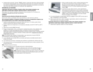 Page 12
22
23

•	 Utilice	un	plato	 de	metal,	 cristal	o	cerámica	 apto	para	 horno	
en	 la	(e).	 en	la	posición	 de	la	ranura	 superior	 o	inferior.	
(Asegúrese	 de	que	 el	plato	 que	utilice	 para	cocinar	 el	alimento	
se	 encuentra	 a	4	cm	 (1½”)	 de	las	 resistencias	 de	la	parte	
superior)	 (e).
8.	 la	 primera	 vez	que	 utilice	 el	horno,	 cocine	siguiendo	 las	
instrucciones	 de	los	 fabricantes	 o	de	 la	receta,	 y	compruebe	
si	 los	 alimentos	 están	listos	en	el	tiempo	 mínimo	 de	cocción	
sugerido....