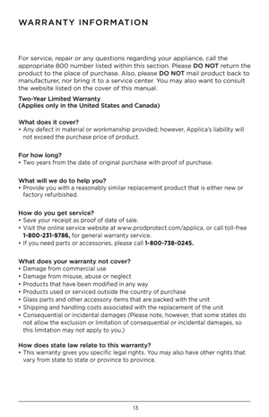 Page 1413
For service, repair or any questions regarding your appliance, call the 
appropriate 800 number listed within this section. Please DO NOT return the 
product to the place of purchase. Also, please DO NOT mail product back to 
manufacturer, nor bring it to a service center. You may also want to consult 
the website listed on the cover of this manual.
Two-Year limited Warranty  
(applies only in the \f\inited States and Canada)  
What does it cover?
•  Any defect in material or workmanship provided;...