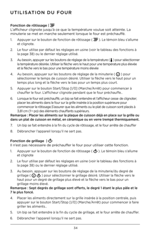 Page 3534
Fonction de rôtissage |  
L’afficheur clignote jusqu’à ce que la température voulue soit atteinte. La 
minuterie se met en marche seulement lors\ique le four est préchauffé.
1.  Appuyer sur le bouton de fonction de rôtissage (  ). Le témoin bleu s’allume  
  et clignote.
2.  Le four utilise par défaut les réglages en usine (voir le tableau des fonctions à  
  la page 38) ou le dernier réglage utilisé.
3.  Au besoin, appuyer sur les boutons de réglage de la température ( 
 ) pour sélectionner   
  la...