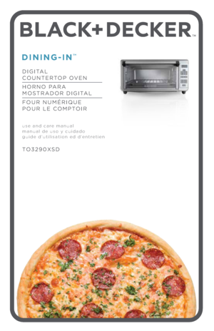 Page 1TM
DIGITAL  
COUNTERTOP OVEN
HORNO PARA   
MOSTRADOR DIGITAL 
FOUR NUM\f RIQUE  
POUR LE COMPTOIR
use and care manual
manual de uso y cu\.idado
guide d’utilisation ed d’entretien
 
TO32\b0XSD
DINING-IN™ 